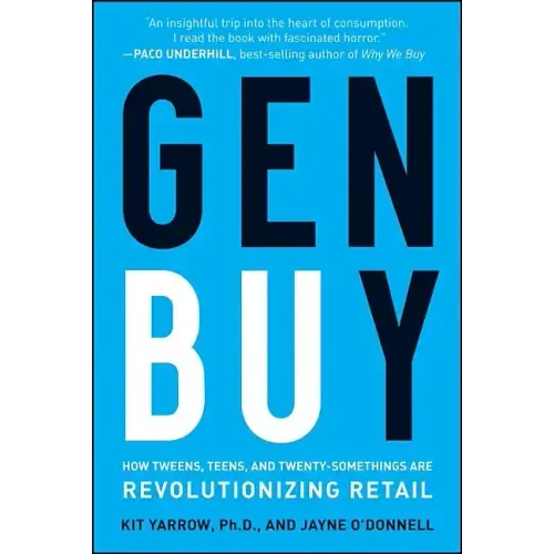 Gen Buy: How Tweens, Teens and Twenty-Somethings Are Revolutionizing Retail