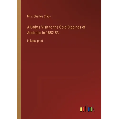 A Lady's Visit to the Gold Diggings of Australia in 1852-53: in large print
