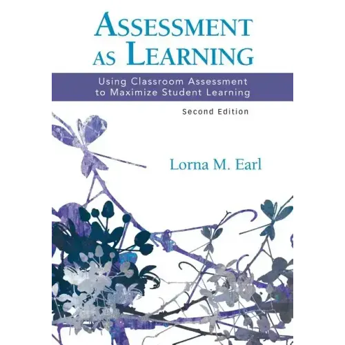 Assessment as Learning: Using Classroom Assessment to Maximize Student Learning