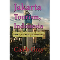 Jakarta Tourism, Indonesia: History, Environment, Security, Travel Guide and Information