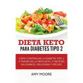 Dieta Keto para la diabetes tipo 2: Cómo controlar la diabetes tipo 2 con la dieta Keto, ¡más recetas saludables, deliciosas y fáciles!