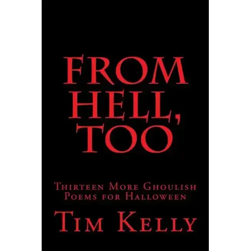 From Hell, Too: Thirteen More Ghoulish Poems for Halloween