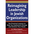 Reimagining Leadership in Jewish Organizations: Ten Practical Lessons to Help You Implement Change and Achieve Your Goals