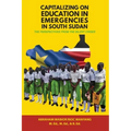 Capitalizing on Education in Emergencies in South Sudan