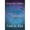Giving Your Children Wings Without Losing Yours