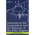 Lectures on the Icosahedron and the Solution of the Fifth Degree