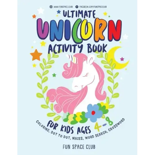 Ultimate Unicorn Activity Book for Kids Ages 4-8: Over 60 Fun Activities for Kids - Coloring Pages, Word Searches, Crossword Puzzles, Mazes, Dot To Do