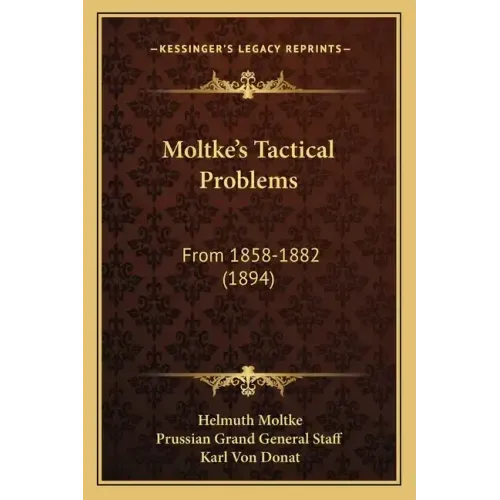 Moltke's Tactical Problems: From 1858-1882 (1894)