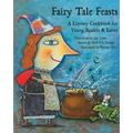Fairy Tale Feasts: A Literary Cookbook for Young Readers and Eaters
