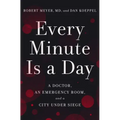 Every Minute Is a Day: A Doctor, an Emergency Room, and a City Under Siege