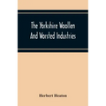The Yorkshire Woollen And Worsted Industries, From The Earliest Times Up To The Industrial Revolution
