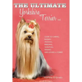 The Ultimate Yorkshire Terrier Book: Guide to Caring, Raising, Training, Breeding, Whelping, Feeding and Loving a Yorkie