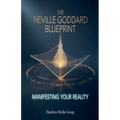The Neville Goddard Blueprint: Manifesting Your Reality