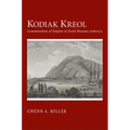 Kodiak Kreol: Communities of Empire in Early Russian America