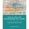 Seek Ye First the Kingdom of God: And His Righteousness and All These Things Shall Be Added Unto You