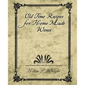 Old Time Recipes for Home Made Wines