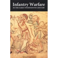 Infantry Warfare in the Early Fourteenth Century: Discipline, Tactics, and Technology