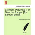 Erewhon (Nowhere); Or Over the Range. [By Samuel Butler.]