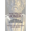 Who Killed Homer: The Demise of Classical Education and the Recovery of Greek Wisdom