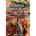 Smoker Recipes: Essential TOP 101 Smoking Meat Recipes that Will Make you Cook Like a Pro