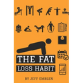 The Fat Loss Habit: Creating Routines that Make Willpower and Fat Loss Automatic