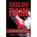 Shoulder Pain: The Solution & Prevention of Shoulder Pain In Just 5 Minutes
