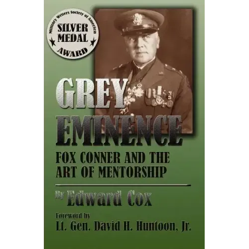 Grey Eminence: Fox Conner and the Art of Mentorship
