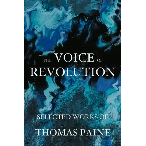 The Voice of Revolution: Selected Works of Thomas Paine