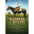 Rangers and Outlaws: Two accounts of the Old Texas Frontier-Six Years With the Texas Rangers, 1875 to 1881 by James B. Gillettt & Life and Adventures