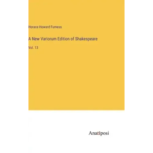 A New Variorum Edition of Shakespeare: Vol. 13