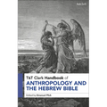 T&t Clark Handbook of Anthropology and the Hebrew Bible