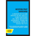 Western Fruit Gardening: A Handbook for the Home Gardener on Fruit Varieties; Climatic Adaptations; Soil, Water, and Nutrient Requirements; Pruning an