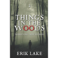Things in the Woods: Terrifying True Stories: Volume 1