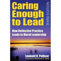 Caring Enough to Lead: How Reflective Practice Leads to Moral Leadership