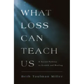 What Loss Can Teach Us: A Sacred Pathway to Growth and Healing: A Sacred Pathway to Healing