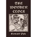 The Wonder Clock, Illustrated Edition (Yesterday's Classics)