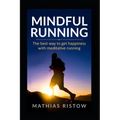 Mindful Running: The best way to get happiness with meditative running