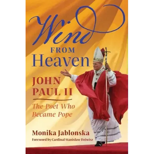 Wind From Heaven: John Paul II-The Poet Who Became Pope