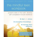 The Mindful Teen Workbook: Powerful Skills to Find Calm, Develop Self-Compassion, and Build Resilience