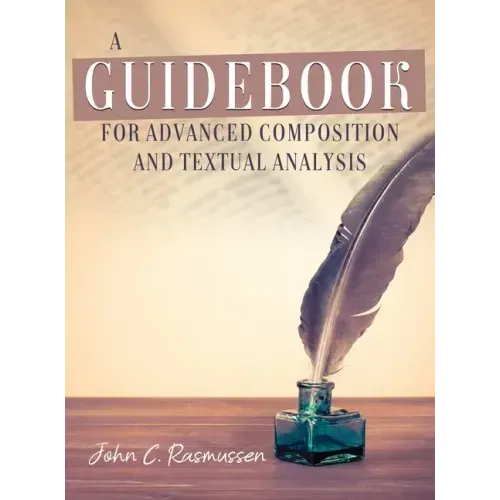 A Guidebook for Advanced Composition and Textual Analysis