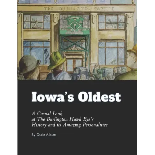 Iowa's Oldest: A Casual Look at The Burlington Hawk Eye's History and its Amazing Personalities