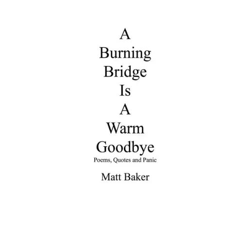 A Burning Bridge Is A Warm Goodbye: Poems, Quotes and Panic