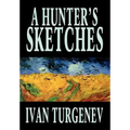 A Hunter's Sketches by Ivan Turgenev, Fiction, Classics, Literary, Short Stories