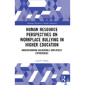 Human Resource Perspectives on Workplace Bullying in Higher Education: Understanding Vulnerable Employees' Experiences