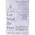 Let Men Be Free: Baptist Politics in the Early United States (1776-1835)