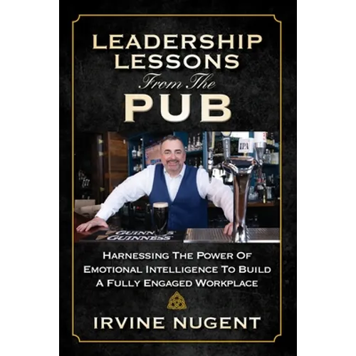 Leadership Lessons From The Pub: Harnessing The Power Of Emotional Intelligence To Build A Fully Engaged Workplace
