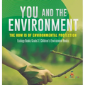 You and The Environment: The How's of Environmental Protection Ecology Books Grade 3 Children's Environment Books