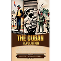 The Cuban Revolution: A Brief History from the corrupt Cuban Government to the victory of Fidel Castro over Fulgencio Batista