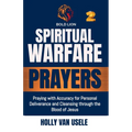 Spiritual Warfare Prayers: Praying with Accuracy for Personal Deliverance and Cleansing through the Blood of Jesus