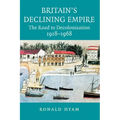 Britain's Declining Empire: The Road to Decolonisation, 1918-1968